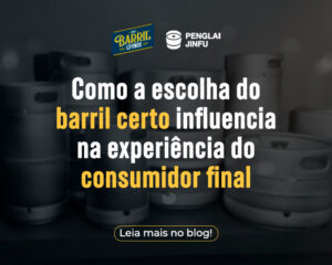 Banner promocional sobre a importância da escolha do barril certo, com destaque para a experiência do consumidor final, acompanhado de imagens de barris de inox ao fundo.