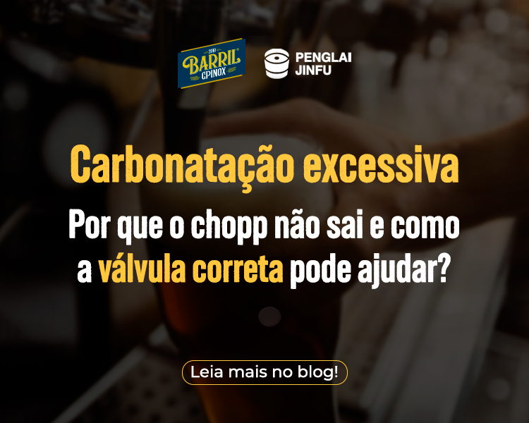 Imagem com fundo desfocado de um copo de chopp sendo servido, com destaque para o texto: "Carbonatação excessiva – Por que o chopp não sai e como a válvula correta pode ajudar? Leia mais no blog!". Logos da Barril GP Inox e Penglai Jinfu no canto superior.