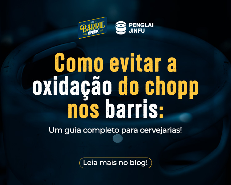 Imagem promocional com o texto “Como evitar a oxidação do chopp nos barris: um guia completo para cervejarias! Leia mais no blog!”, acompanhada dos logotipos Barril GP Inox e Penglai Jinfu.